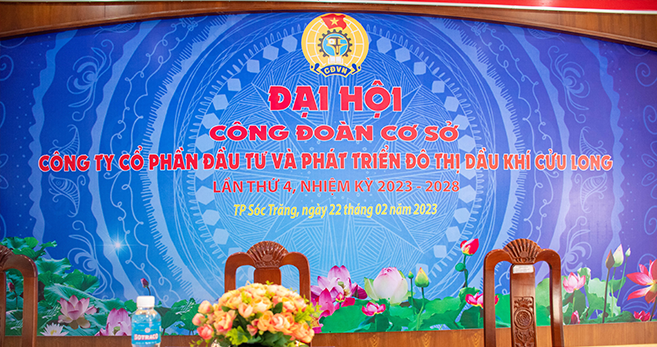 Đại hội công đoàn cơ sở Công ty Cổ phần Đầu tư và Phát triển Đô thị Dầu khí Cửu Long lần thứ 4, Nhiệm kỳ 2023 – 2028